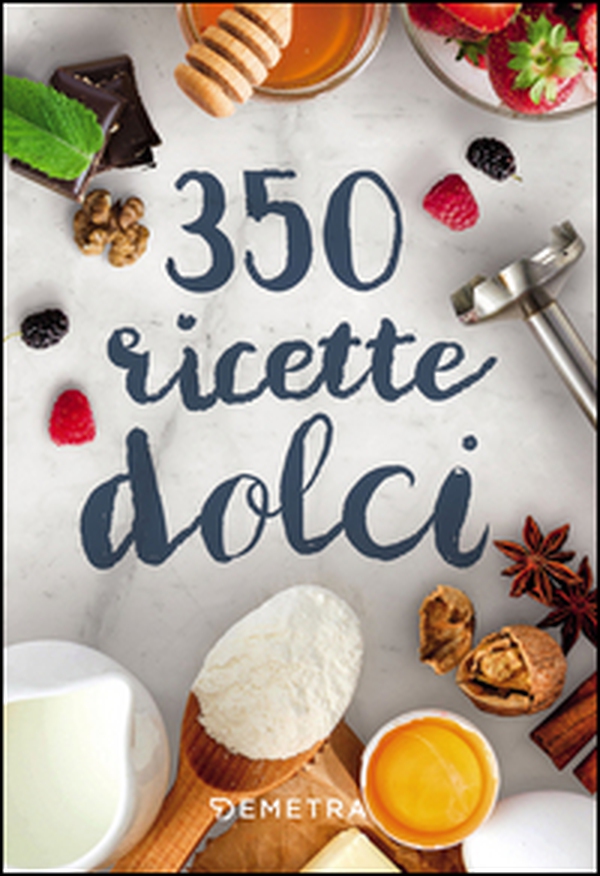 350 ricette dolci - Librerie.coop 350 ricette dolci - Librerie.coop