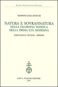 Natura e sovrannatura nella filosofia tedesca della prima età moderna. Paracelsus, Weigel, Böhme - Librerie.coop Natura e sovrannatura nella filosofia tedesca della prima età moderna. Paracelsus, Weigel, Böhme - Librerie.coop