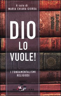 Dio lo vuole! I fondamentalismi religiosi - Librerie.coop Dio lo vuole! I fondamentalismi religiosi - Librerie.coop