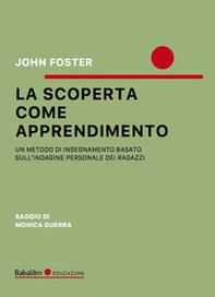 La scoperta come apprendimento. Un metodo di insegnamento basato sull'indagine personale dei ragazzi - Librerie.coop