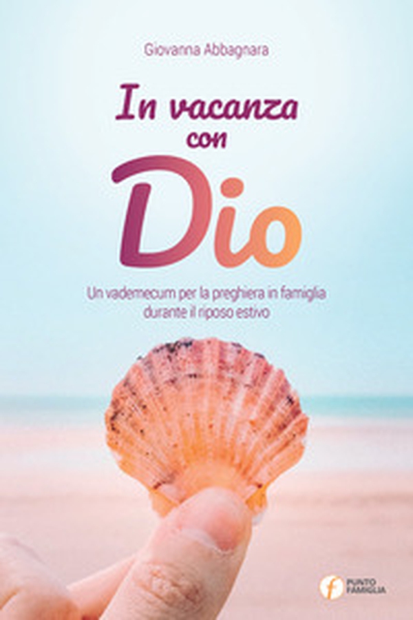 In vacanza con Dio. Un vademecum per la preghiera in famiglia - Librerie.coop In vacanza con Dio. Un vademecum per la preghiera in famiglia - Librerie.coop