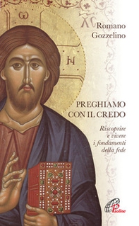 Preghiamo con il Credo. Riscoprire e vivere i fondamenti della fede - Librerie.coop Preghiamo con il Credo. Riscoprire e vivere i fondamenti della fede - Librerie.coop