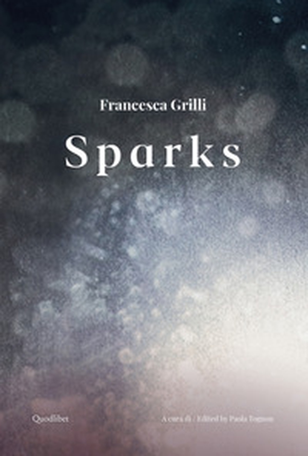 Francesca Grilli. Sparks. Ediz. italiana e inglese - Librerie.coop Francesca Grilli. Sparks. Ediz. italiana e inglese - Librerie.coop