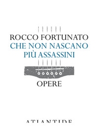 Che non nascano più assassini. Opere - Librerie.coop