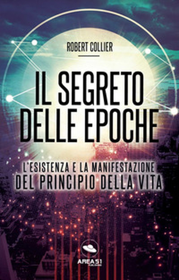 Il segreto delle epoche. L'esistenza e la manifestazione del principio della vita - Librerie.coop Il segreto delle epoche. L'esistenza e la manifestazione del principio della vita - Librerie.coop