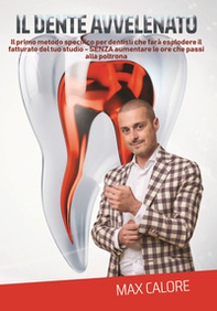 Il dente avvelenato. Il primo metodo specifico per dentisti che farà esplodere le entrate del tuo studio senza aumentare le ore che passi in poltrona - Librerie.coop Il dente avvelenato. Il primo metodo specifico per dentisti che farà esplodere le entrate del tuo studio senza aumentare le ore che passi in poltrona - Librerie.coop