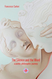 The silence and the word. A poetic philosophical journey - Librerie.coop The silence and the word. A poetic philosophical journey - Librerie.coop