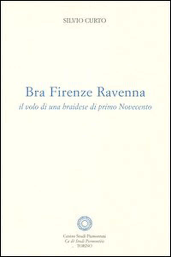 Bra Firenze Ravenna. Il volo di una braidese di primo Novecento - Librerie.coop