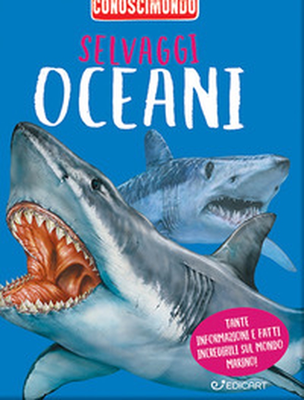 Selvaggi oceani. Conoscimondo - Librerie.coop Selvaggi oceani. Conoscimondo - Librerie.coop