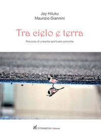 Tra cielo e terra. Percorso di crescita spirituale concreta - Librerie.coop