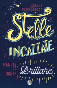 Stelle incazzate. Manuale per tornare a brillare - Librerie.coop