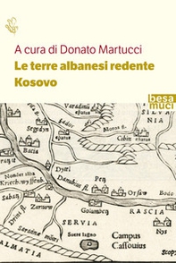 Le terre albanesi redente. Kosovo - Librerie.coop