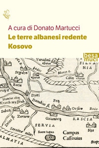 Le terre albanesi redente. Kosovo - Librerie.coop Le terre albanesi redente. Kosovo - Librerie.coop
