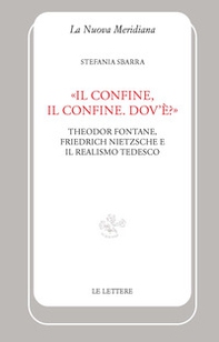 «Il confine, il confine. Dov'è?». Theodor Fontane, Friedrich Nietzsche e il realismo tedesco - Librerie.coop