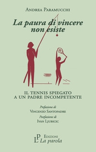 La paura di vincere non esiste. Il tennis spiegato a un padre incompetente - Librerie.coop La paura di vincere non esiste. Il tennis spiegato a un padre incompetente - Librerie.coop