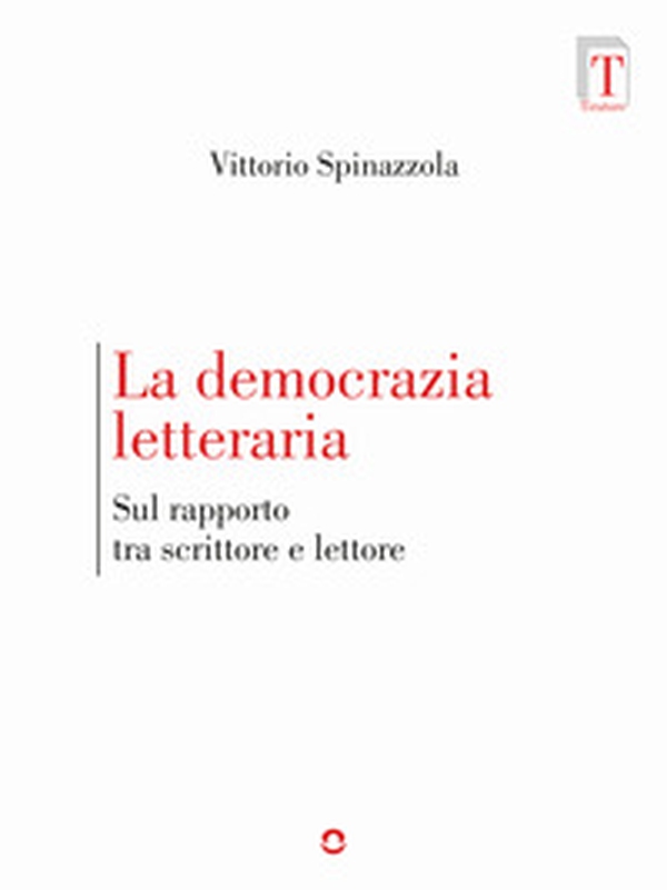 La democrazia letteraria. Sul rapporto tra scrittore e lettore - Librerie.coop La democrazia letteraria. Sul rapporto tra scrittore e lettore - Librerie.coop