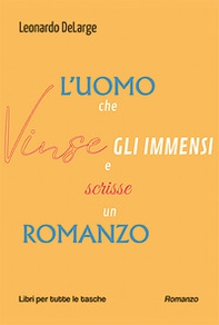 L'uomo che vinse gli immensi e scrisse un romanzo - Librerie.coop