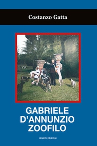 Gabriele d'Annunzio zoofilo - Librerie.coop