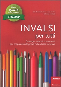 INVALSI per tutti. Strategie, metodi e strumenti per prepararsi alle prove nella classe inclusiva. Italiano per la 5ª classe elementare - Librerie.coop