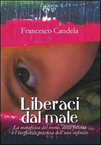 Liberaci dal male. La metafisica del nome, della felicità e l'ineffabile potenza dell'uno infinito - Librerie.coop Liberaci dal male. La metafisica del nome, della felicità e l'ineffabile potenza dell'uno infinito - Librerie.coop