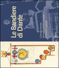 Le bandiere di Dante. L'inaugurazione del monumento a Dante in Firenze capitale - Librerie.coop Le bandiere di Dante. L'inaugurazione del monumento a Dante in Firenze capitale - Librerie.coop