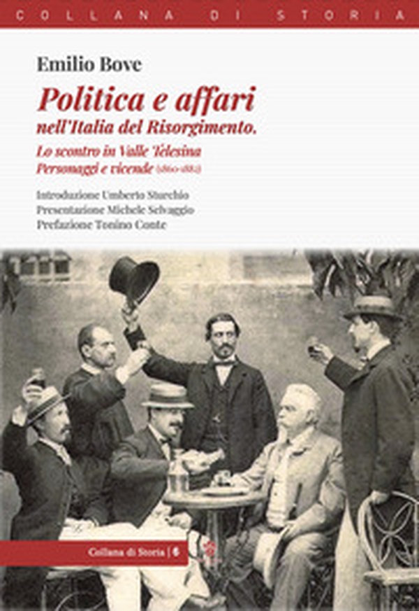 Politica e affari nell'Italia del Risorgimento. Lo scontro in Valle Telesina. Personaggi e vicende (1860-1882) - Librerie.coop Politica e affari nell'Italia del Risorgimento. Lo scontro in Valle Telesina. Personaggi e vicende (1860-1882) - Librerie.coop
