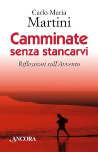 Camminate senza stancarvi. Riflessioni sull'Avvento - Librerie.coop