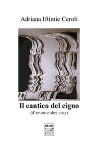 Il cantico del cigno. D'amore e altre cose - Librerie.coop