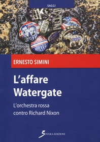 L'affare Watergate. L'orchestra rossa contro Richard Nixon - Librerie.coop L'affare Watergate. L'orchestra rossa contro Richard Nixon - Librerie.coop