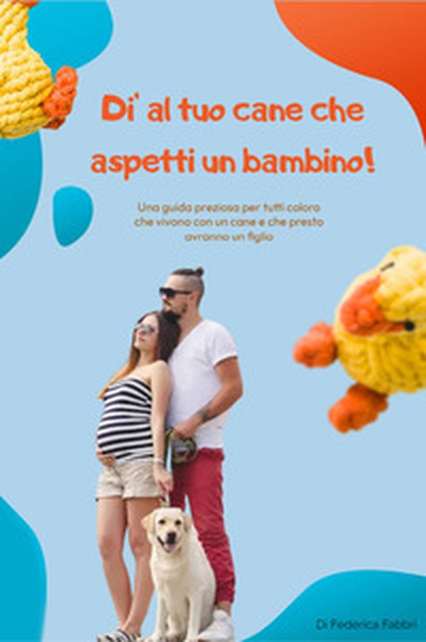 Dì al tuo cane che aspetti un bambino! - Librerie.coop Dì al tuo cane che aspetti un bambino! - Librerie.coop