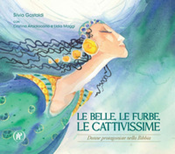 Le belle, le furbe, le cattivissime. Donne protagoniste nella Bibbia - Librerie.coop