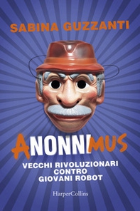 ANonniMus. Vecchi rivoluzionari contro giovani robot - Librerie.coop