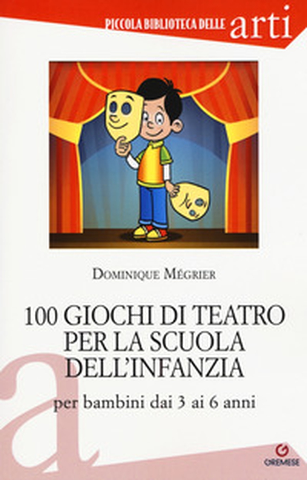 100 giochi di teatro per la scuola dell'infanzia per bambini dai 3 ai 5 anni - Librerie.coop 100 giochi di teatro per la scuola dell'infanzia per bambini dai 3 ai 5 anni - Librerie.coop