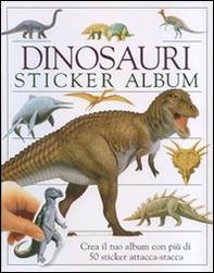 Dinosauri. Sticker album. Crea il tuo album con più di 50 sticker attacca-stacca - Librerie.coop