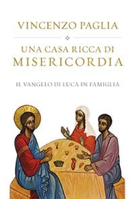 Una casa ricca di misericordia. Il Vangelo di Luca in famiglia - Librerie.coop Una casa ricca di misericordia. Il Vangelo di Luca in famiglia - Librerie.coop