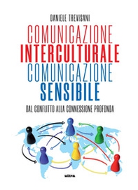 Comunicazione interculturale, comunicazione sensibile. Dal conflitto alla connessione profonda - Librerie.coop