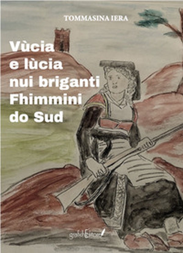 Vùcia e lùcia. Nui briganti Fhimmini do Sud - Librerie.coop Vùcia e lùcia. Nui briganti Fhimmini do Sud - Librerie.coop