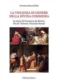 La violenza di genere nella Divina Commedia. Le storie di Francesca da Rimini, Pia de' Tolomei, Piccarda Donati - Librerie.coop
