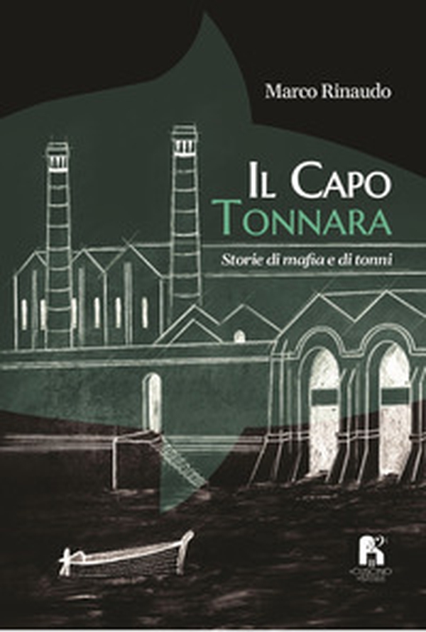 Il capo tonnara. Storie di mafia e di tonni - Librerie.coop Il capo tonnara. Storie di mafia e di tonni - Librerie.coop