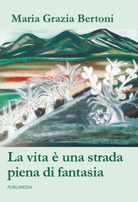 La vita è una strada piena di fantasia - Librerie.coop