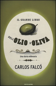 Il grande libro dell'olio d'oliva. Una storia millenaria - Librerie.coop