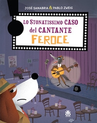 Lo stonatissimo caso del cantante feroce - Librerie.coop