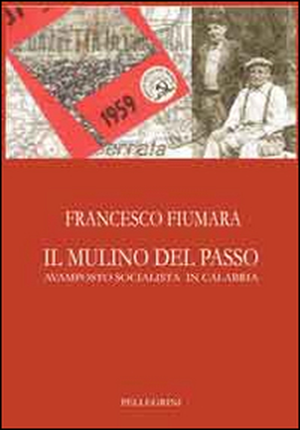 Il mulino del passo. Avamposto socialista in Calabria - Librerie.coop Il mulino del passo. Avamposto socialista in Calabria - Librerie.coop