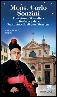 Mons. Carlo Sonzini. Educatore, Giornalista e fondatore delle Suore Ancelle di San Giuseppe - Librerie.coop