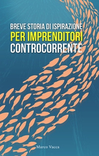 Breve storia di ispirazione per imprenditori controcorrente - Librerie.coop