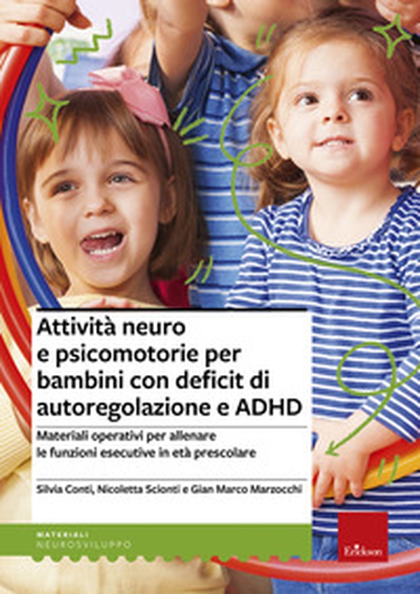 Attività neuro e psicomotorie per bambini con deficit di autoregolazione e ADHD. Materiali operativi per allenare le funzioni esecutive in età prescolare - Librerie.coop Attività neuro e psicomotorie per bambini con deficit di autoregolazione e ADHD. Materiali operativi per allenare le funzioni esecutive in età prescolare - Librerie.coop