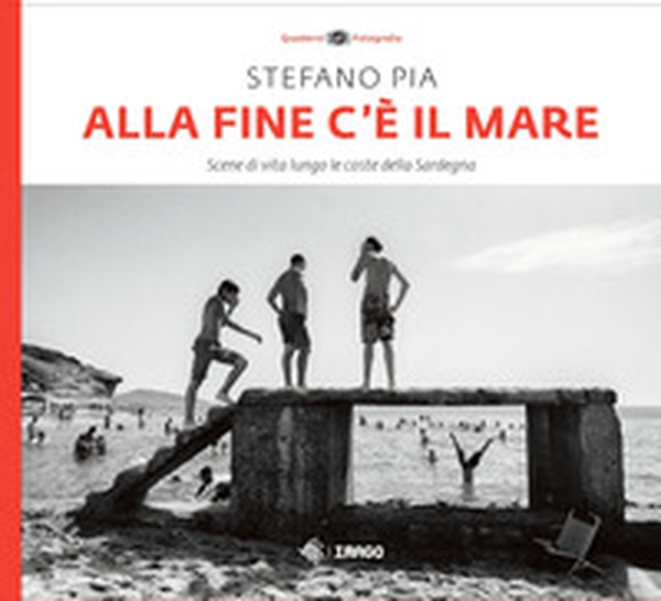 Alla fine c'è il mare. Scene di vita lungo le coste della Sardegna - Librerie.coop