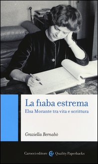 La fiaba estrema. Elsa Morante tra vita a scrittura - Librerie.coop