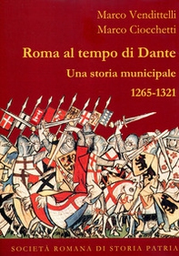 Roma al tempo di Dante. Una storia municipale 1265-1321 - Librerie.coop