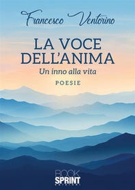 La voce dell'anima. Un inno alla vita - Librerie.coop